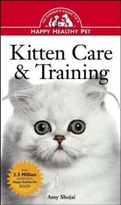 book cover of Kitten Care & Training by Amy D. Shojai