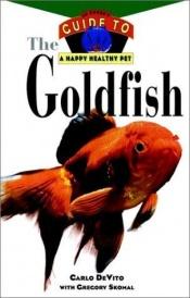 book cover of The Goldfish: An Owner's Guide to a Happy, Healthy Pet (Your Happy Healthy Pet) by Carlo DeVito
