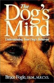 book cover of The Dog's Mind: Understanding Your Dog's Behaviour (Howell Reference Books) by Bruce Fogle