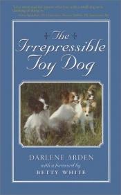 book cover of The irrepressible toy dog by Darlene Arden