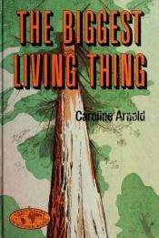 book cover of The biggest living thing by Caroline Arnold