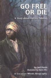 book cover of Go free or die a story about Harriet Tubman by Jeri Ferris