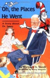 book cover of Oh, the Places He Went: A Story About Dr. Suess by Maryann N. Weidt