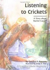 book cover of Listening to Crickets (A Story about Rachel Carson) by Candice F. Ransom