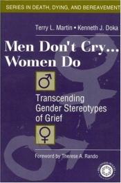book cover of Men don't cry-- women do : transcending gender stereotypes of grief by Kenneth J. Doka