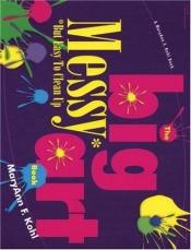 book cover of The Big Messy Art Book: But Easy to Clean Up by MaryAnn F. Kohl