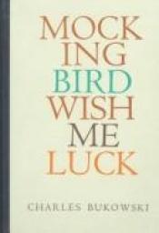 book cover of Mockingbird wish me luck by Чарлз Буковски