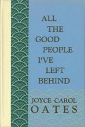book cover of All the Good People I've Left Behind by Joyce Carol Oatesová