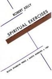 book cover of Spiritual Exercises by Robert Kelly