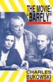 book cover of The movie, "Barfly" : an original screenplay by Charles Bukowski for a film by Barbet Schroeder by Charles Bukowski
