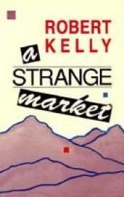 book cover of A Strange Market by Robert Kelly