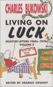 book cover of Living on Luck: Selected Letters 1960S-1970s (Living on Luck Vol. 2) by چارلز بوکوفسکی