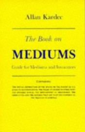 book cover of Le livre des médiums, ou, Guide des médiums et des évocateurs by Allan Kardec