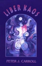 book cover of Liber Kaos: The Psychonomicon by Peter J. Carroll