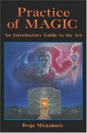 book cover of Practice of Magic: An Introductory Guide to the Art by Draja Mickaharic