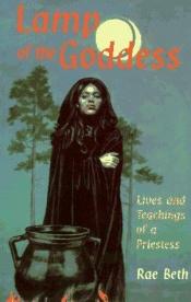 book cover of Lamp of the goddess : lives and teachings of a priestess by Rae Beth