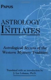 book cover of Astrology for Initiates: Astrological Secrets of the Western Mystery Tradition by Papus