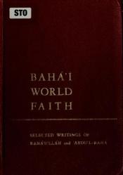 book cover of Bahá'í world faith: Selected writings of Bahá'u'lláh and 'Abdu'l-Bahá by Baha'u'llah