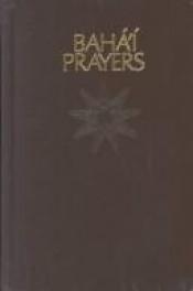 book cover of Baháʾí prayers : a selection of prayers by Baha'u'llah