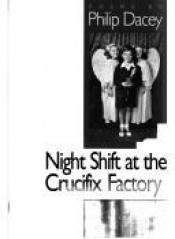 book cover of Night shift at the crucifix factory by Philip Dacey