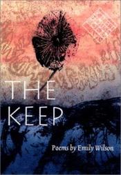 book cover of The Keep: Poems (Kuhl House Poets) by Emily Wilson