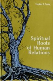 book cover of Spiritual roots of human relations by Stephen R. Covey