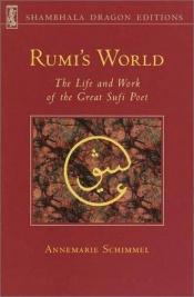 book cover of Rumi's World: The Life and Works of the Greatest Sufi Poet (Shambhala dragon editions) by Annemarie Schimmel