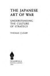 book cover of The Japanese Art of War: Understanding the Culture of Strategy by Thomas Cleary