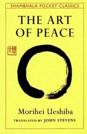 book cover of The Art of Peace by Morihei Uešiba