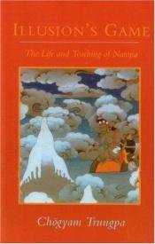 book cover of Illusion's Game: The Life and Teaching of Naropa by Chogyam Trungpa