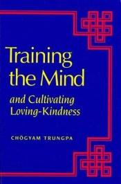 book cover of Training the Mind : And Cultivating Loving-Kindness by Chogyam Trungpa