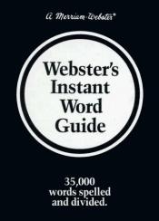 book cover of Instant Word Guide: 35,000 WORDS SPELLED AND DIVIDED by Websters