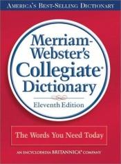 book cover of Merriam-Webster's Collegiate Dictionary, 11th Edition by Websters