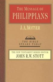 book cover of The Message of Philippians: Jesus Our Joy (Bible Speaks Today) by J. A. Motyer