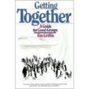 book cover of Getting together : a guide for good groups by Emory A. Griffin