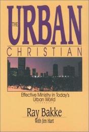 book cover of The Urban Christian: Effective Ministry in Today's Urban World by Ray Bakke