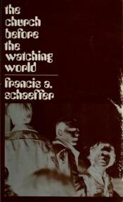 book cover of The Church Before the Watching World: A Practical Eecclesiology by Francis Schaeffer