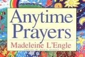 book cover of Anytime Prayers by Madeleine L’Engle