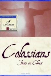 book cover of Colossians: Focus on Christ (Bible Study Guides) by Luci Shaw