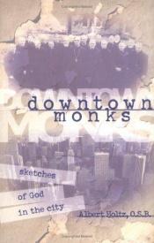 book cover of Downtown Monks: Sketches of God in the City by Albert Holtz