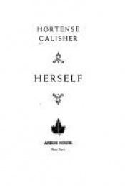 book cover of Herself, An Autobiographical Work by Hortense Calisher