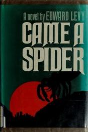 book cover of Came a Spider by Edward Levy