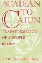 book cover of Acadian to Cajun: Transformation of a People, 1803-1877 by Carl A. Brasseaux