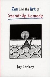 book cover of Zen and the Art of Stand-Up Comedy (Theatre Arts (Routledge Hardcover)) by Jay Sankey