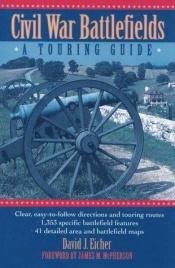 book cover of Civil War Battlefields: A Touring Guide by David J. Eicher