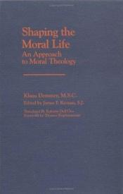 book cover of Shaping the moral life by Klaus Demmer