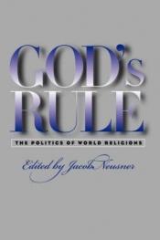 book cover of God's Rule: The Politics of World Religions by Jacob Neusner