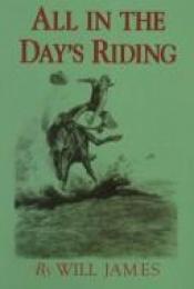 book cover of All in the Day's Riding by Will James