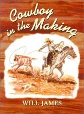 book cover of Cowboy in the Making by Will James