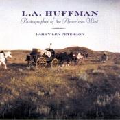 book cover of L. A. Huffman: Photographer of the American West by Larry L. Peterson